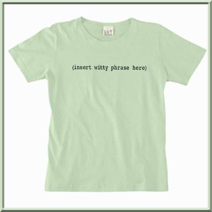 insert witty phrase here) Funny WOMENS SHIRTS S 2X,3X  